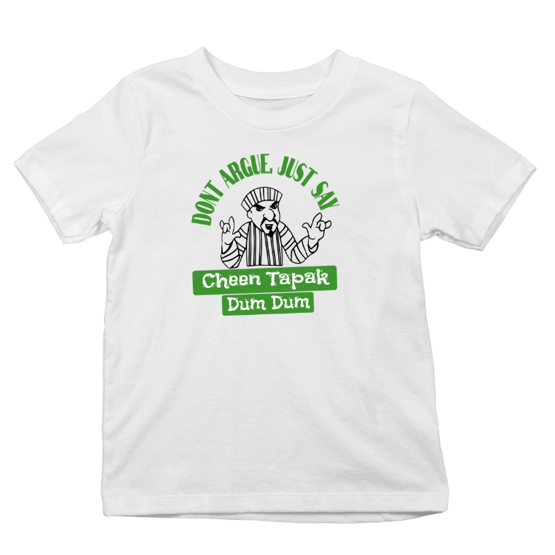 Dont Argue Just Say  Cheen Tapak Dum Dum Kids unisex T-Shirt